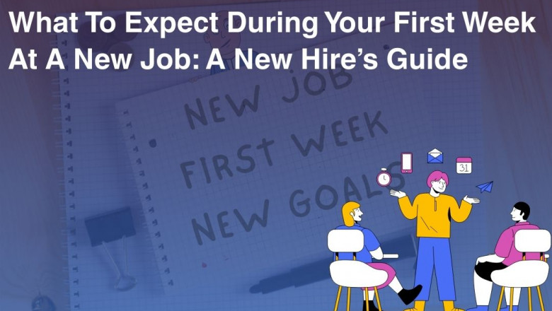 What To Expect During Your First Week At A New Job: A New Hire’s Guide