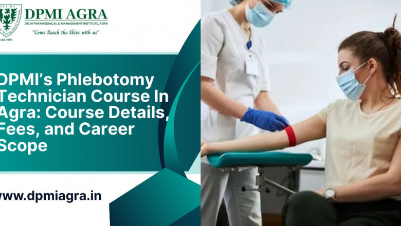 DPMI’s Phlebotomy Technician Course In Agra: Course Details, Fees, and Career Scope