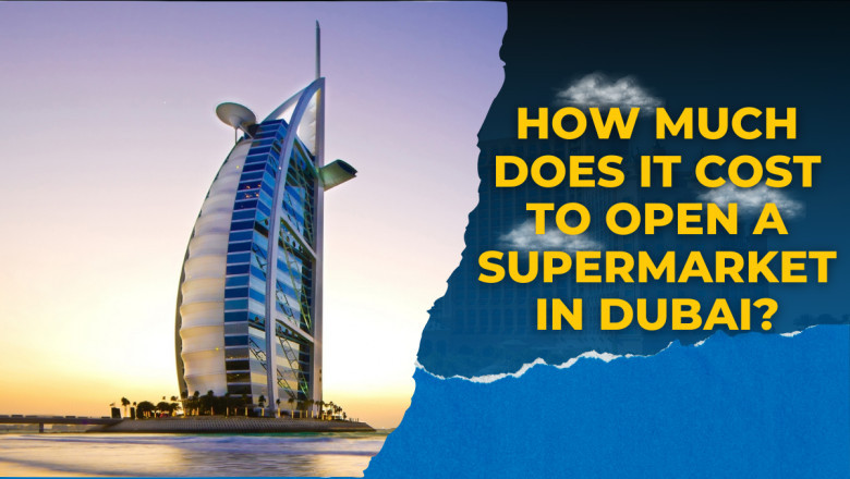 How Much Does It Cost to Open a Supermarket in Dubai?
