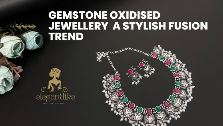 Gemstone Oxidised Jewellery: A Stylish Fusion Trend - Elegant Like
