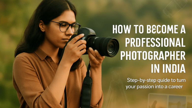 How to Become a Professional Photographer in India: A Complete Guide