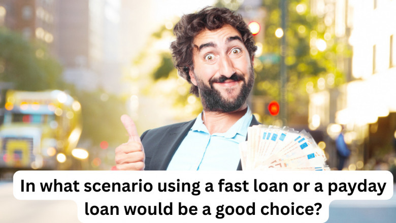 In what scenario using a fast loan or a payday loan would be a good choice?