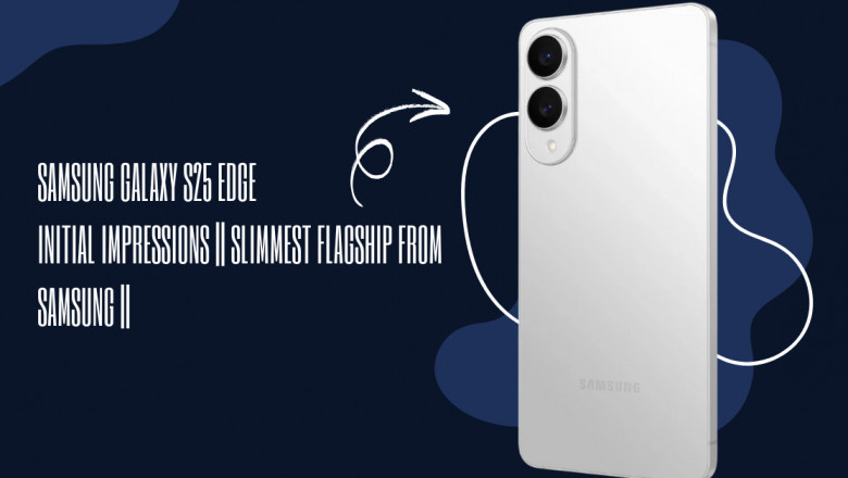 Samsung Galaxy S25 Edge initial impressions || Slimmest Flagship From Samsung ||