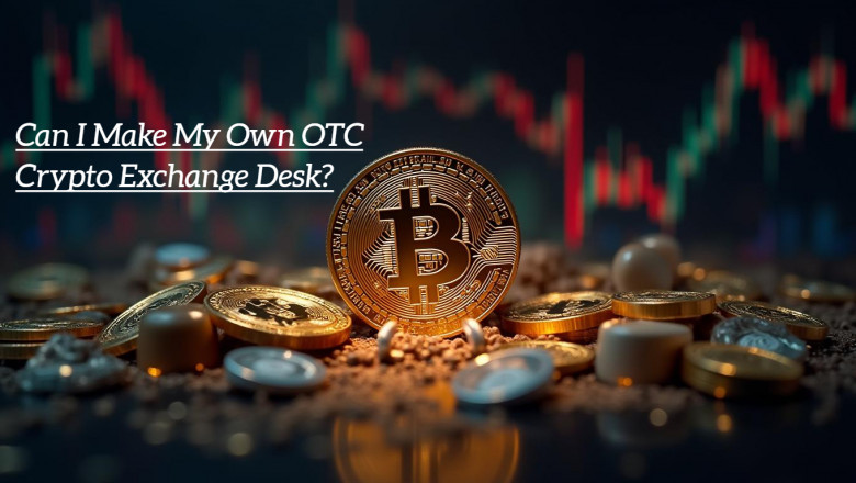 What Is Crypto Exchange Development, and Can I Make My Own OTC Crypto Exchange Desk?