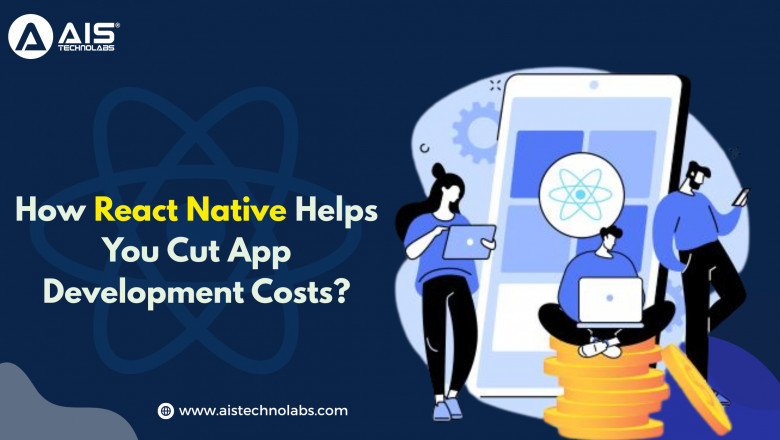 How React Native Helps You Cut App Development Costs?