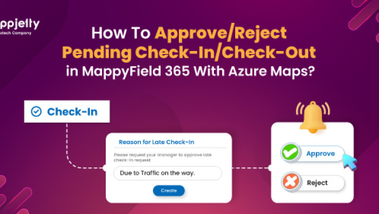 How To Approve/Reject Pending Check-In/Check-Out in MappyField 365 With Azure Maps?
