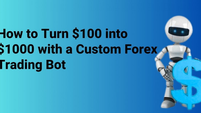 How to Turn $100 into $1000 with a Custom Forex Trading Bot
