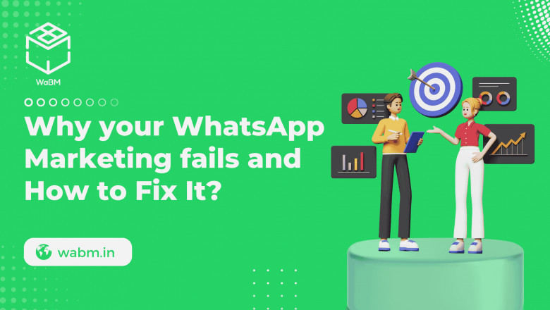Why Your WhatsApp Marketing Fails and How to Fix It?