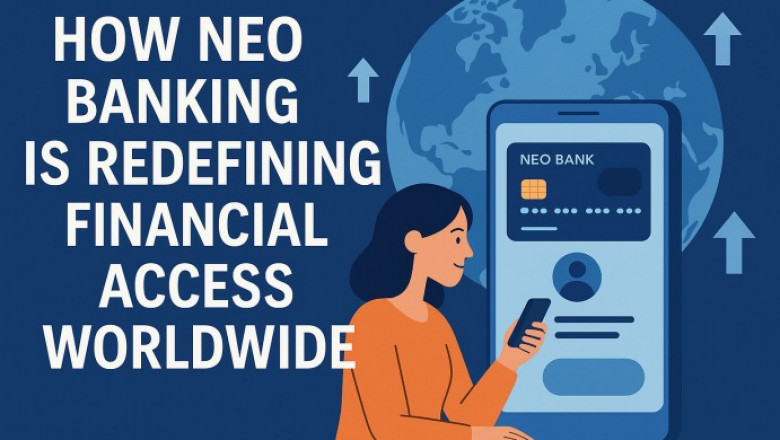 How Neo Banking is Redefining Financial Access Worldwide