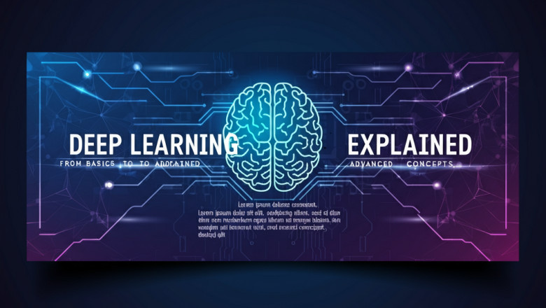 Deep Learning Explained: From Basics to Advanced Concepts