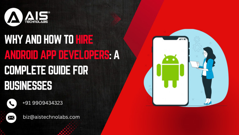 Why and How to Hire Android App Developers: A Complete Guide for Businesses