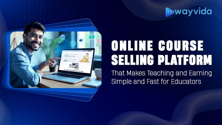 Online Course Selling Platform That Makes Teaching and Earning Simple and Fast for Educators