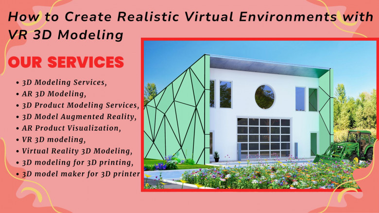 How to Create Realistic Virtual Environments with VR 3D Modeling