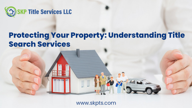 Protecting Your Property: Understanding Title Search Services