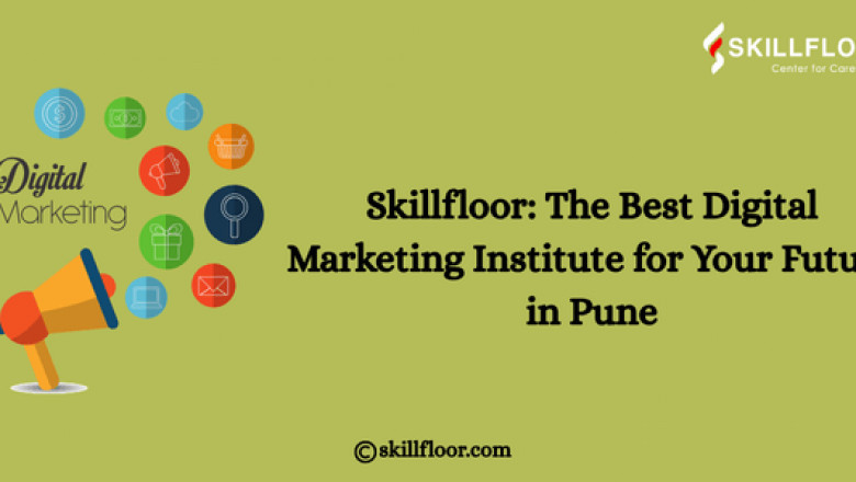 Skillfloor: The Best Digital Marketing Institute for Your Future in Pune