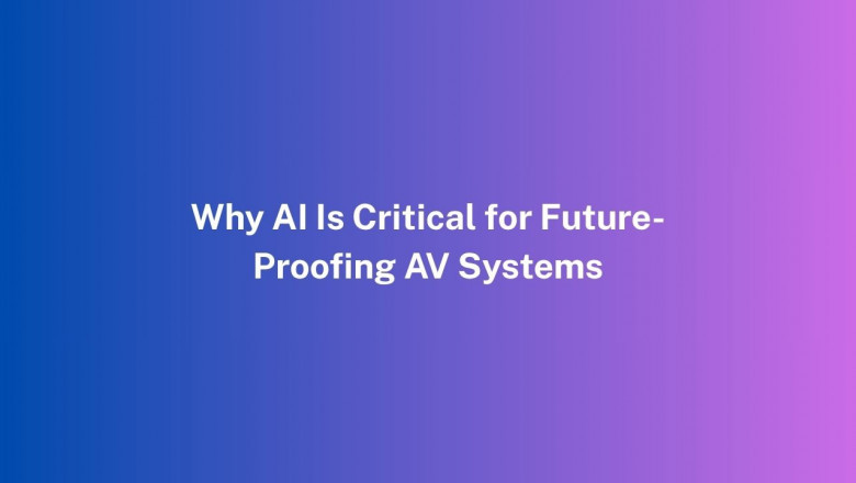 Why AI Is Critical for Future-Proofing AV Systems