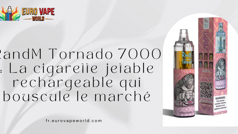 RandM Tornado 7000 : La cigarette jetable rechargeable qui bouscule le marché