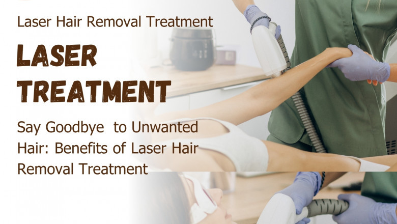 Say Goodbye to Unwanted Hair: Benefits of Laser Hair Removal Treatment