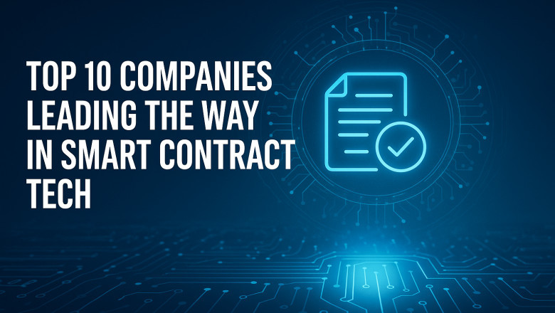 Top 10 Companies Leading the Way in Smart Contract Tech