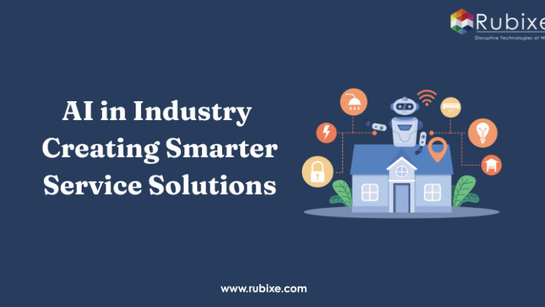 AI in Industry: Creating Smarter Service Solutions | Rubixe