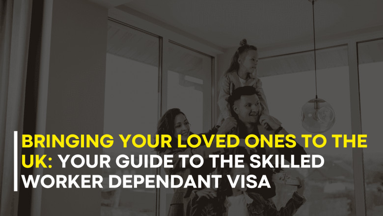 Bringing Your Loved Ones to the UK: Your Guide to the Skilled Worker Dependant Visa