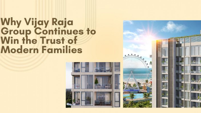 Why Vijay Raja Group Continues to Win the Trust of Modern Families
