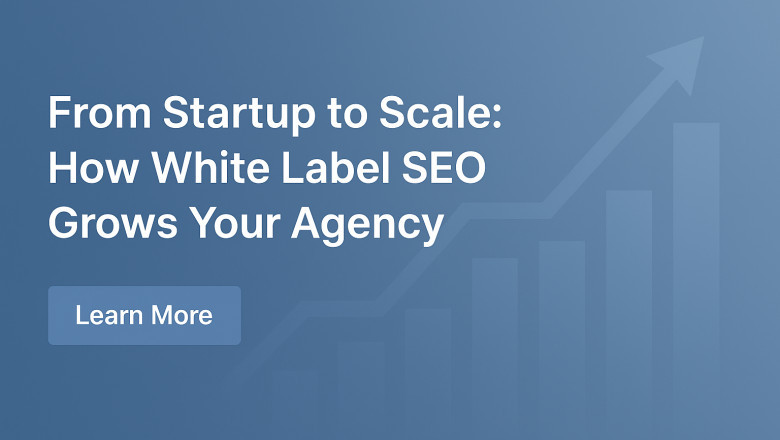 From Startup to Scale: How White Label SEO Grows Your Agency