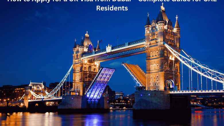 How to Apply for a UK Visa from Dubai – Complete Guide for UAE Residents