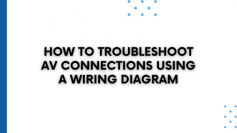 How to Troubleshoot AV Connections Using a Wiring Diagram