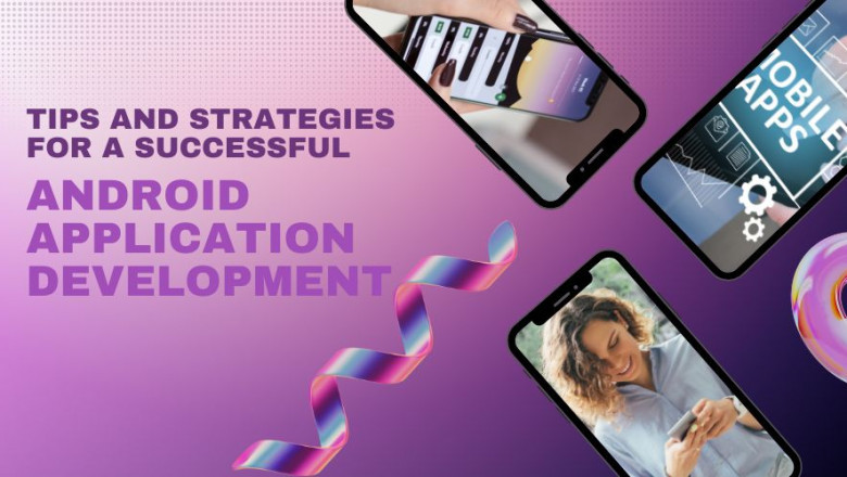 Tips and Strategies for A Successful Android Application Development