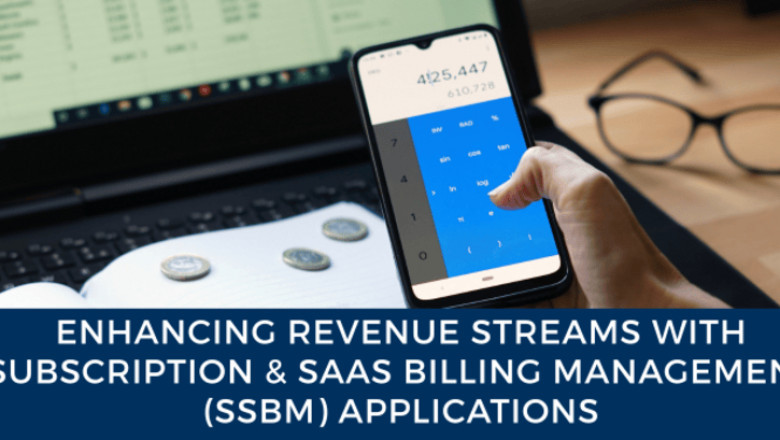 Enhancing Revenue Streams with Subscription &amp; SaaS Billing Management (SSBM) Applications