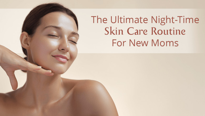The Ultimate Night-Time Skin Care Routine for New Moms – AreoVeda