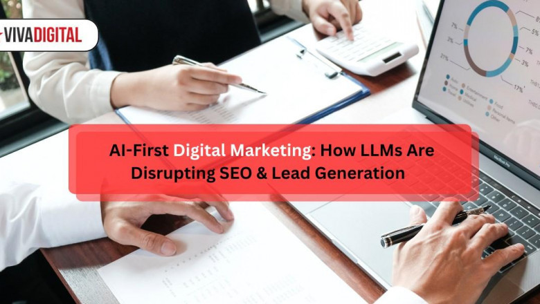 AI-First Digital Marketing: How LLMs Are Disrupting SEO &amp; Lead Generation