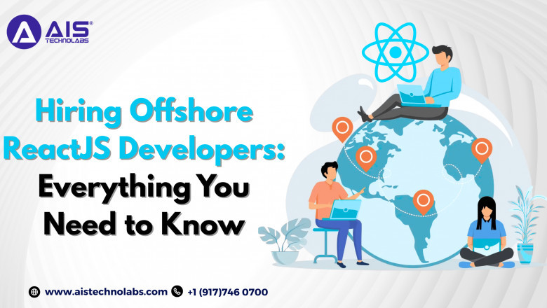 Hiring Offshore ReactJS Developers: Everything You Need to Know