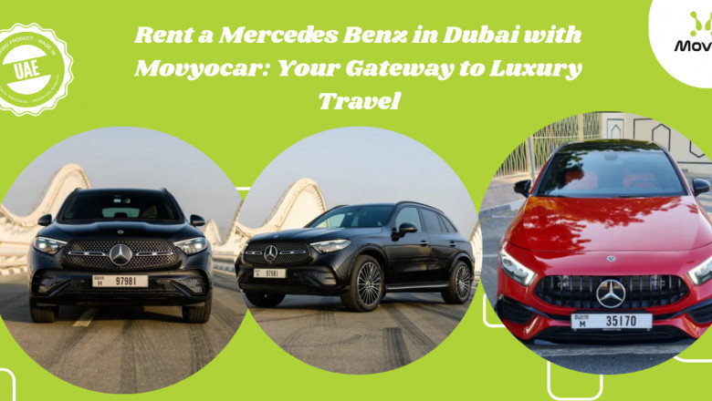 Rent a Mercedes Benz in Dubai with Movyocar: Your Gateway to Luxury Travel