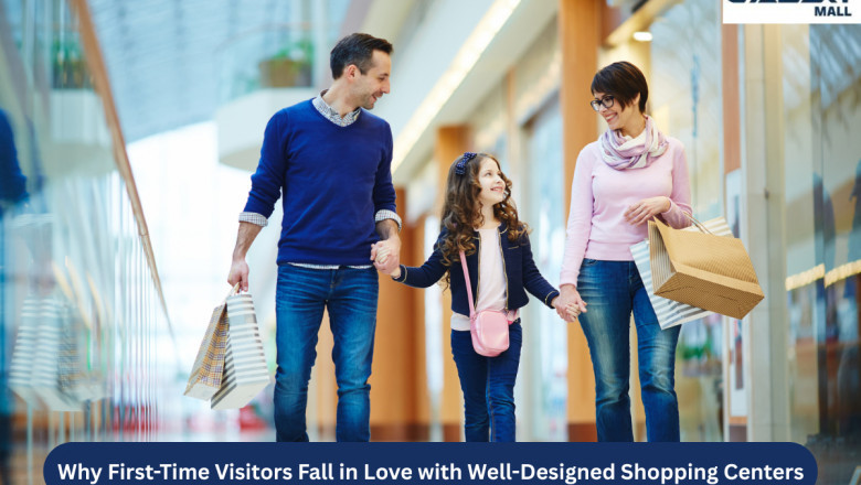 Why First-Time Visitors Fall in Love with Well-Designed Shopping Centers
