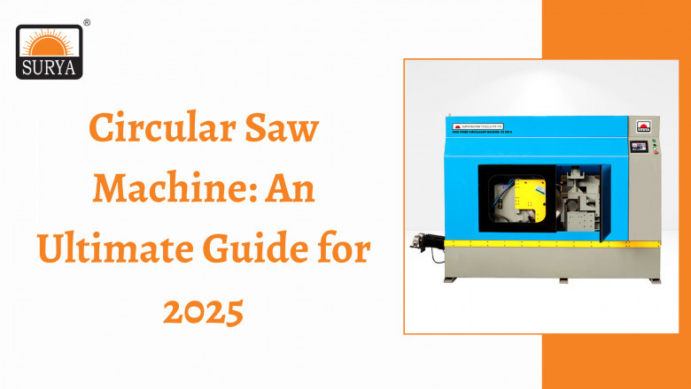 Circular Saw Machine: An Ultimate Guide for 2025