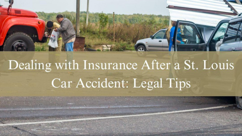 Dealing with Insurance After a St. Louis Car Accident: Legal Tips