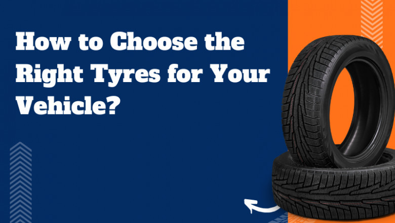 How to Choose the Right Tyres for Your Vehicle?