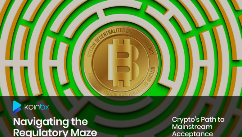 Navigating the Regulatory Maze: Crypto's Path to Mainstream Acceptance