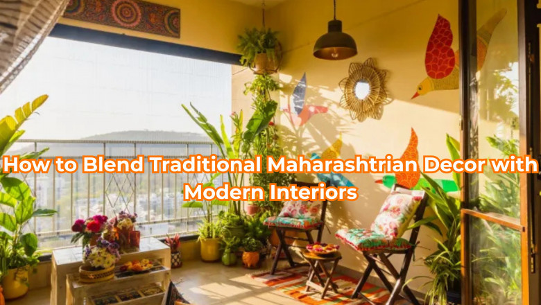 How to Blend Traditional Maharashtrian Decor with Modern Interiors