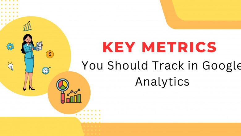 Key Metrics You Should Track in Google Analytics