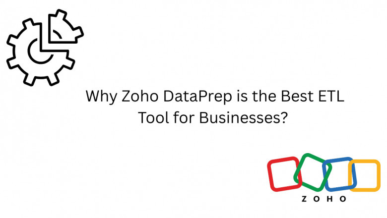 Why Zoho DataPrep is the Best ETL Tool for Businesses?