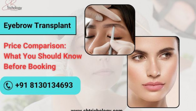Eyebrow Transplant Price Comparison: What You Should Know Before Booking