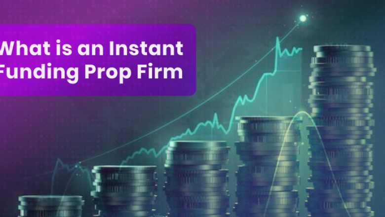 What is an Instant Funding Prop Firm? A Guide for Traders