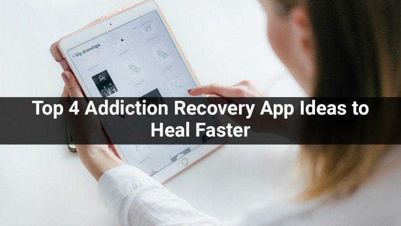 Top 4 Addiction Recovery App Ideas to Heal Faster