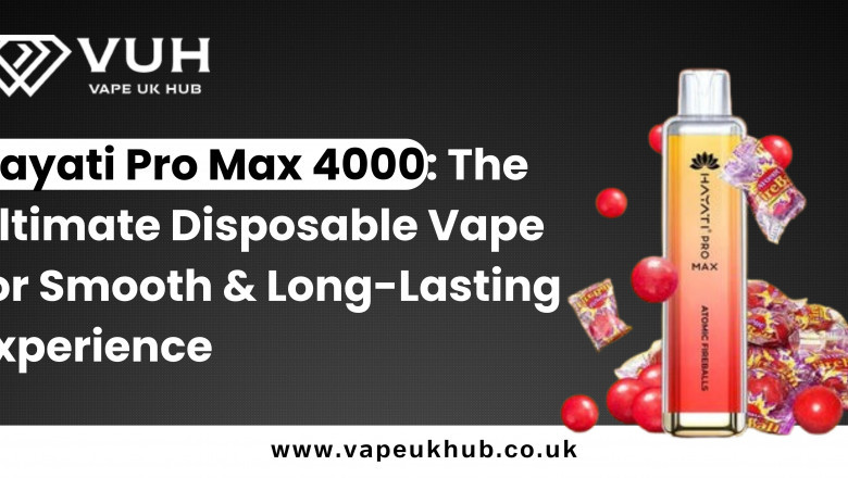 Hayati Pro Max 4000: The Ultimate Disposable Vape for Smooth & Long-Lasting Experience