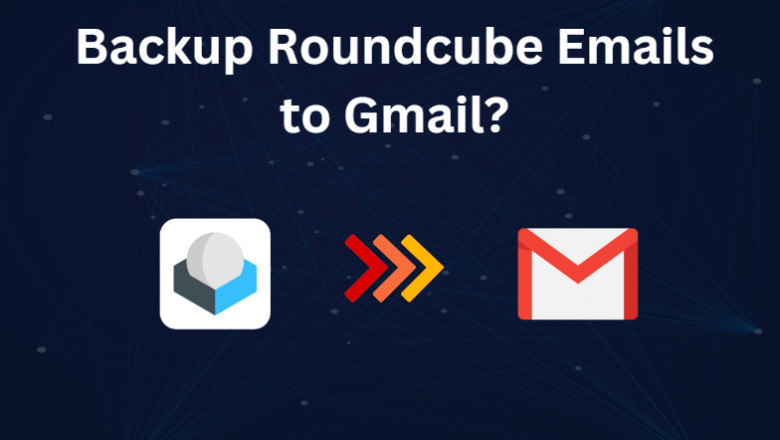 How to Backup Roundcube Emails to Gmail? Easy Guide