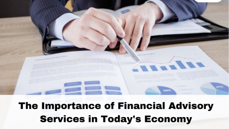 The Importance of Financial Advisory Services in Today's Economy
