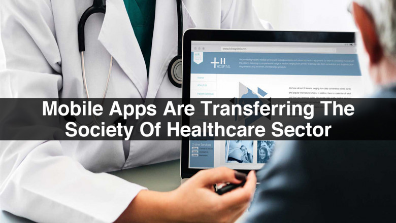 Mobile Apps Are Transferring The Society Of Healthcare Sector